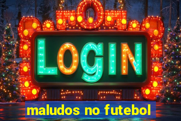 maludos no futebol